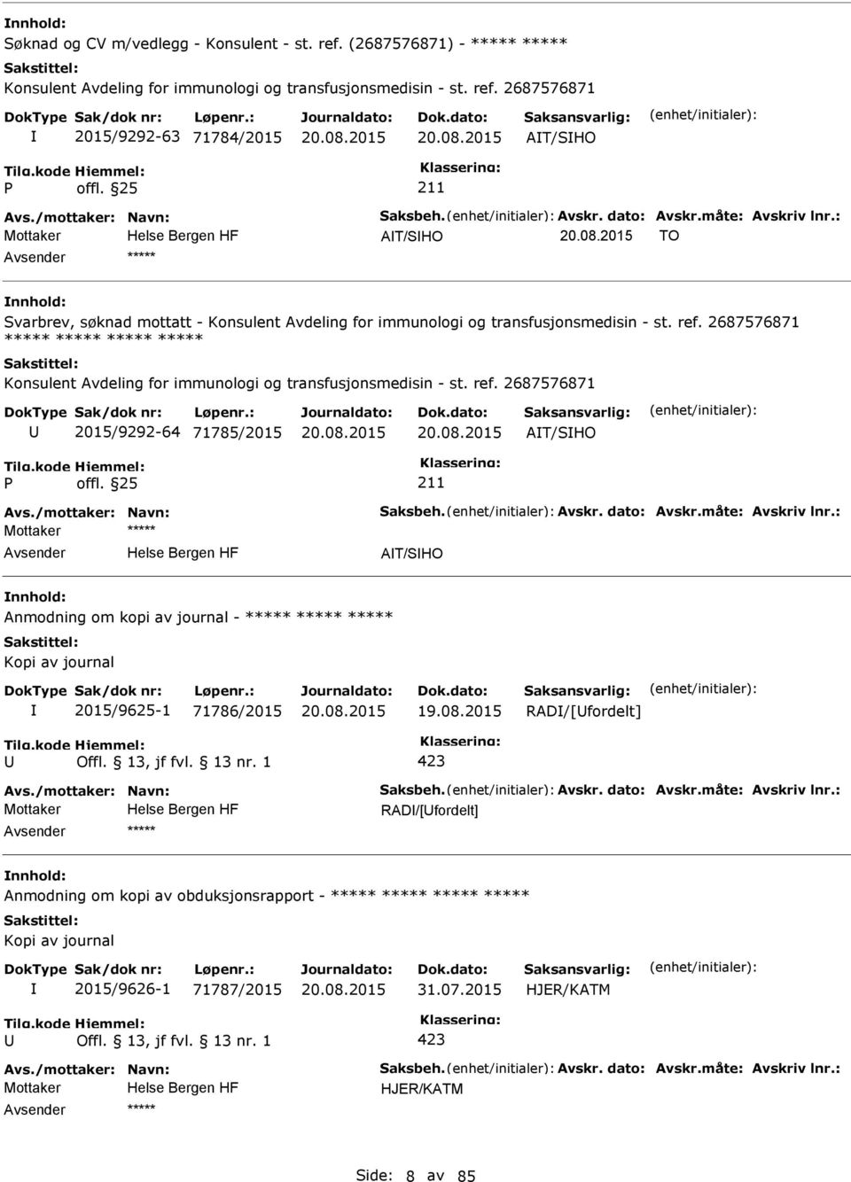 2687576871 ***** ***** ***** ***** Konsulent Avdeling for immunologi og transfusjonsmedisin - st. ref. 2687576871 2015/9292-64 71785/2015 AT/SHO Avs./mottaker: Navn: Saksbeh. Avskr. dato: Avskr.