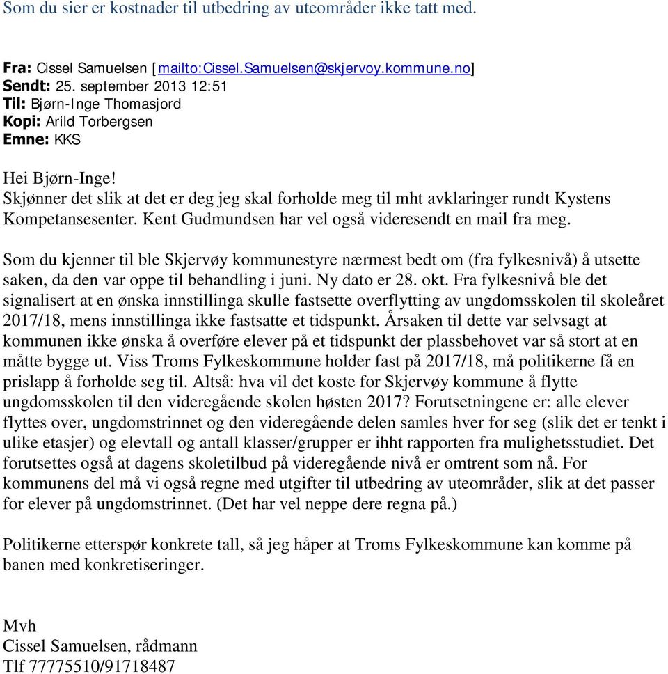 Skjønner det slik at det er deg jeg skal forholde meg til mht avklaringer rundt Kystens Kompetansesenter. Kent Gudmundsen har vel også videresendt en mail fra meg.