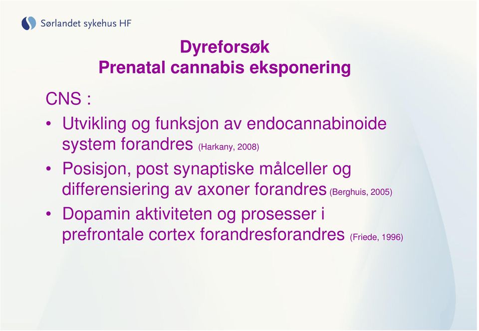 målceller og differensiering av axoner forandres (Berghuis, 2005) Dopamin