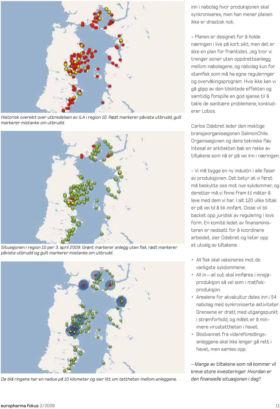 Jeg tror vi trenger soner uten oppdrettsanlegg mellom nabolagene, og nabolag kun for stamfisk som må ha egne reguleringer og overvåkingsprogram.