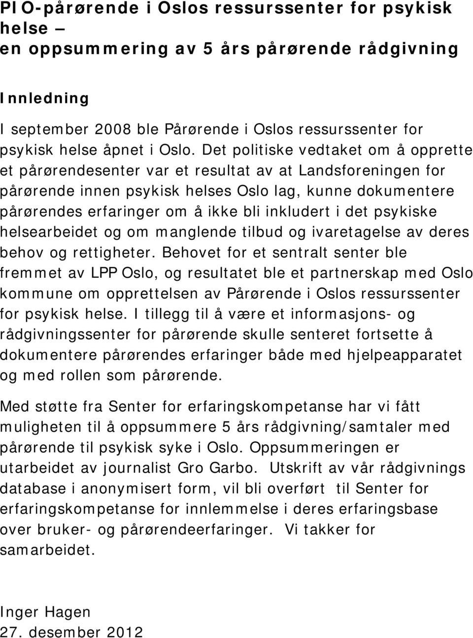 inkludert i det psykiske helsearbeidet og om manglende tilbud og ivaretagelse av deres behov og rettigheter.