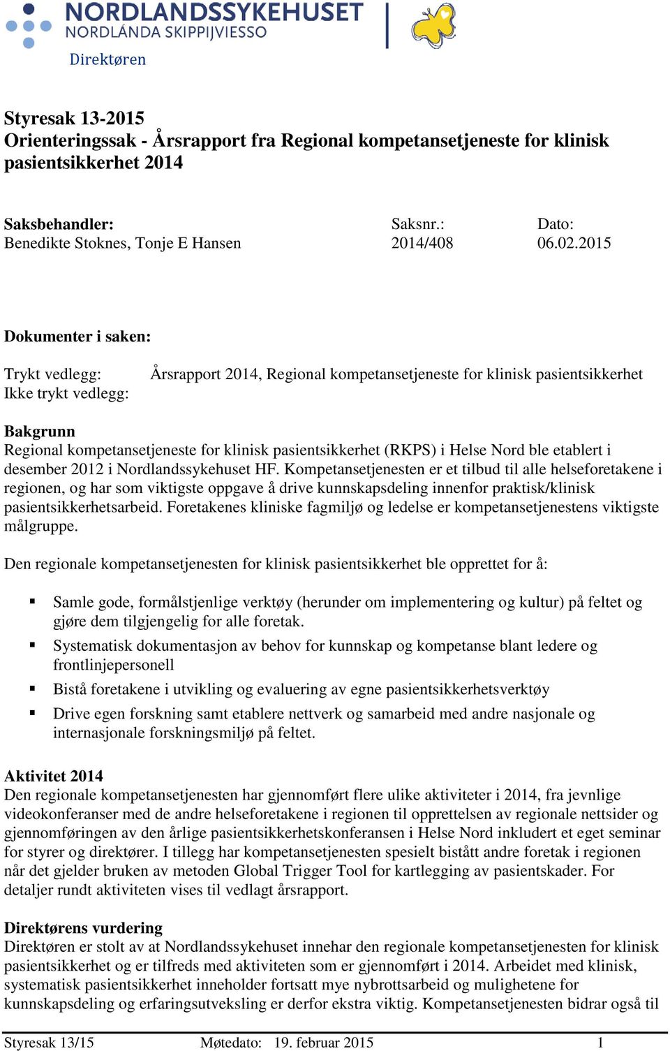 pasientsikkerhet (RKPS) i Helse Nord ble etablert i desember 2012 i Nordlandssykehuset HF.