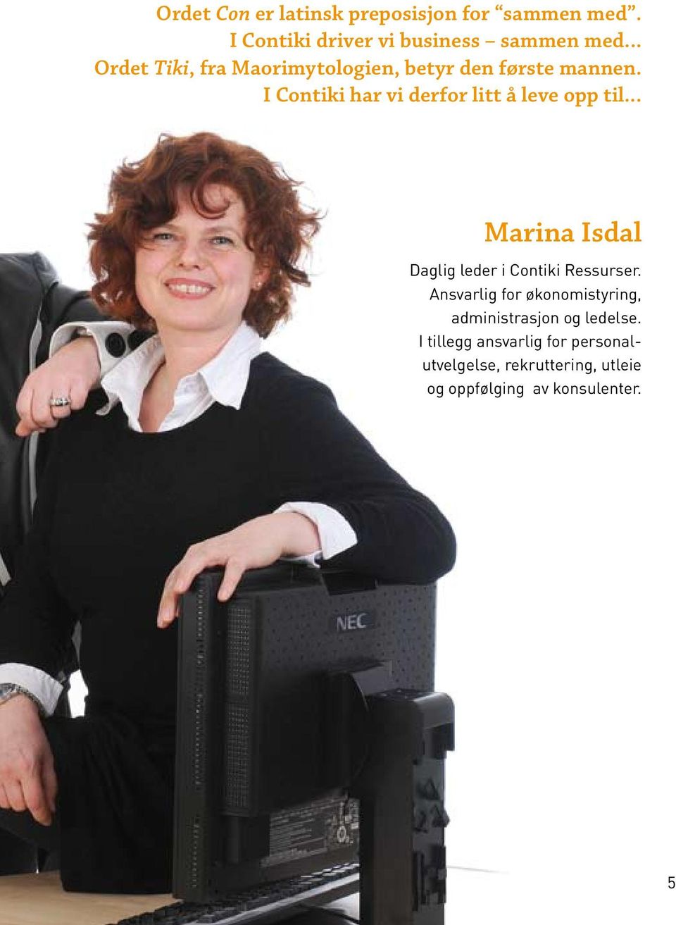 I Contiki har vi derfor litt å leve opp til... Marina Isdal Daglig leder i Contiki Ressurser.