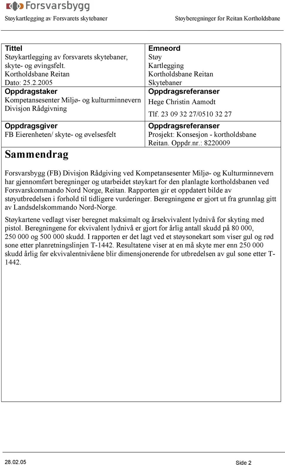 Skytebaner Oppdragsreferanser Hege Christin Aamodt Tlf. 23 09 32 27/0510 32 27 Oppdragsreferanser Prosjekt: Konsesjon - kortholdsbane Reitan. Oppdr.nr.