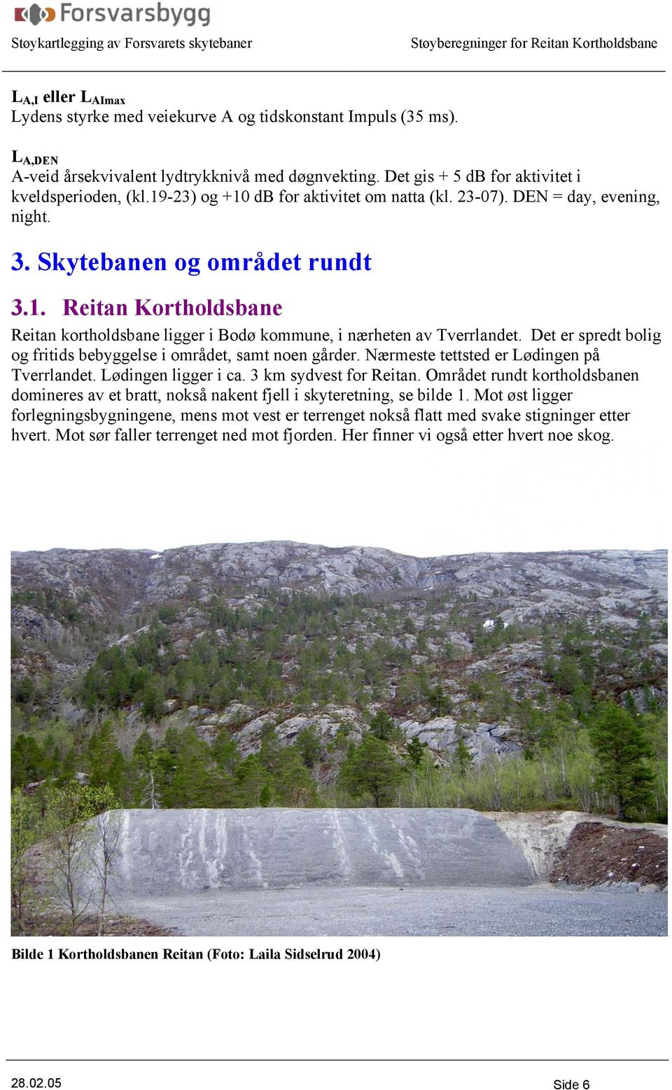 Det er spredt bolig og fritids bebyggelse i området, samt noen gårder. Nærmeste tettsted er Lødingen på Tverrlandet. Lødingen ligger i ca. 3 km sydvest for Reitan.