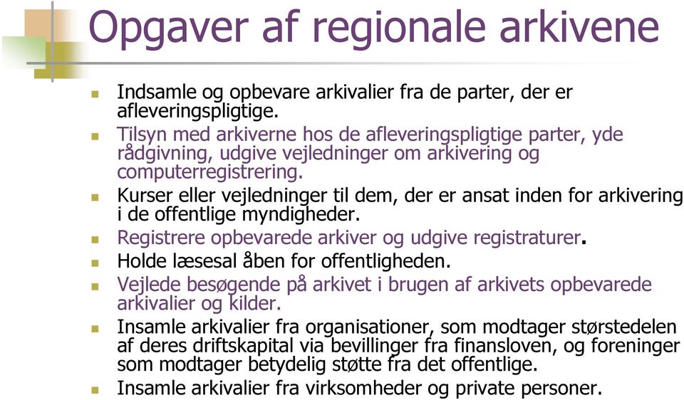 Kurser eller vejledninger til dem, der er ansat inden for arkivering i de offentlige myndigheder. Registrere opbevarede arkiver og udgive registraturer.