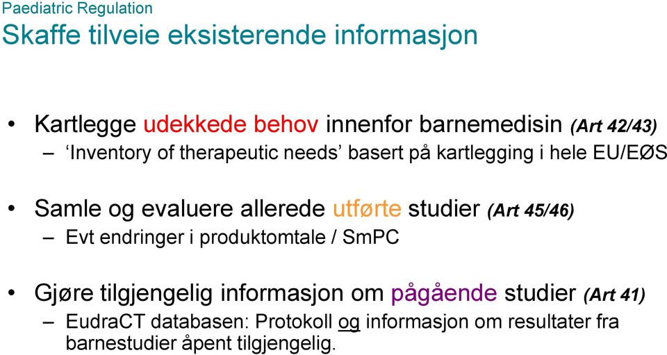 utførte studier (Art 45/46) Evt endringer i produktomtale / SmPC Gjøre tilgjengelig informasjon om pågående