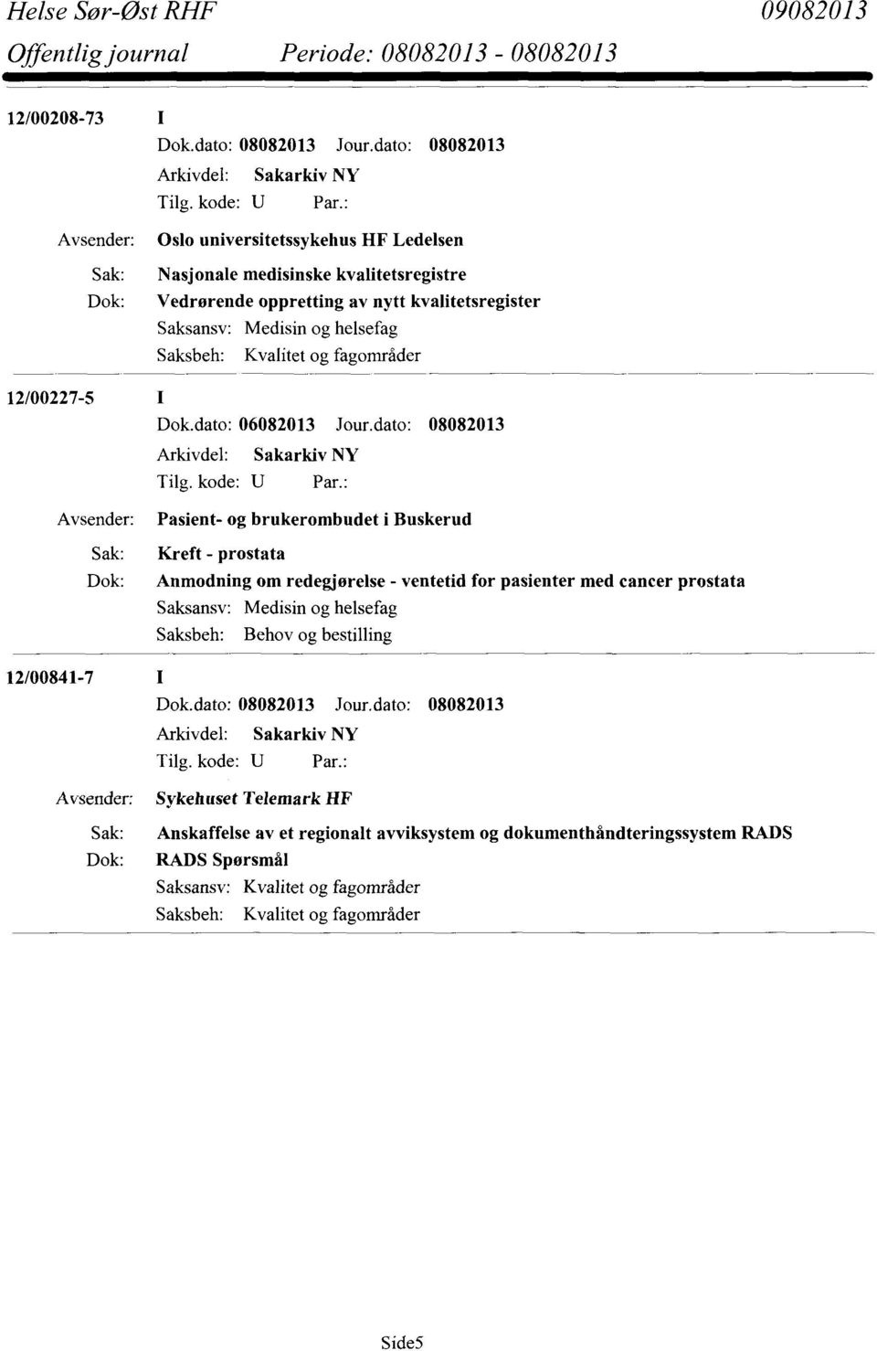 dato: 08082013 Sak: Dok: Pasient- og brukerombudet i Buskerud Kreft - prostata Anmodningom redegjørelse- ventetidfor pasienter med cancer