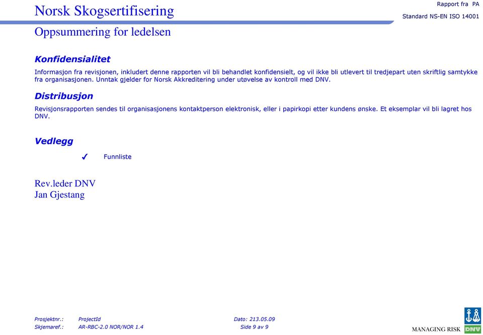 Unntak gjelder for Norsk Akkreditering under utøvelse av kontroll med DNV.