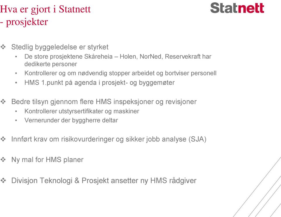 punkt på agenda i prosjekt- og byggemøter Bedre tilsyn gjennom flere HMS inspeksjoner og revisjoner Kontrollerer utstyrsertifikater og