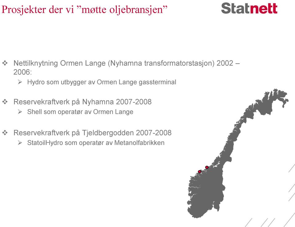 gassterminal Reservekraftverk på Nyhamna 2007-2008 Shell som operatør av Ormen