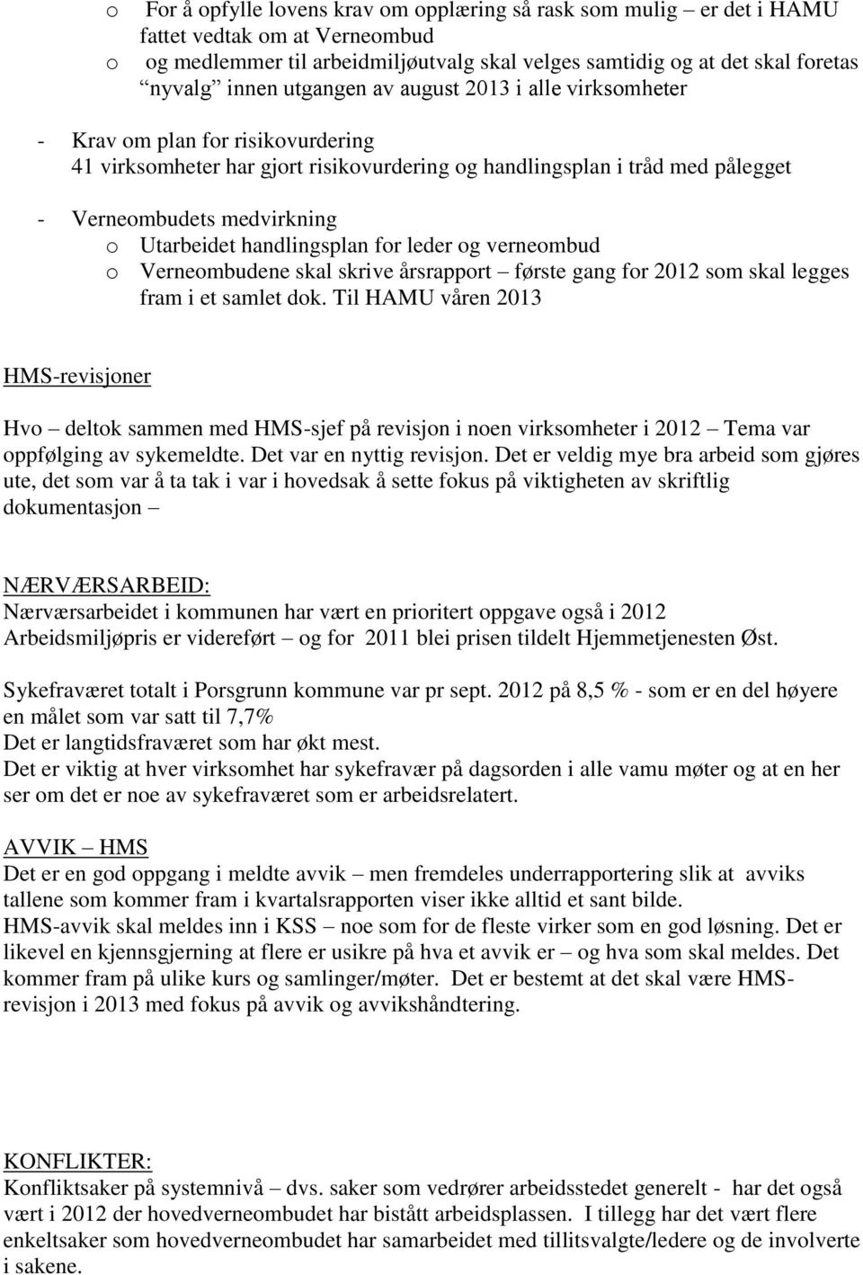 handlingsplan for leder og verneombud o Verneombudene skal skrive årsrapport første gang for 2012 som skal legges fram i et samlet dok.