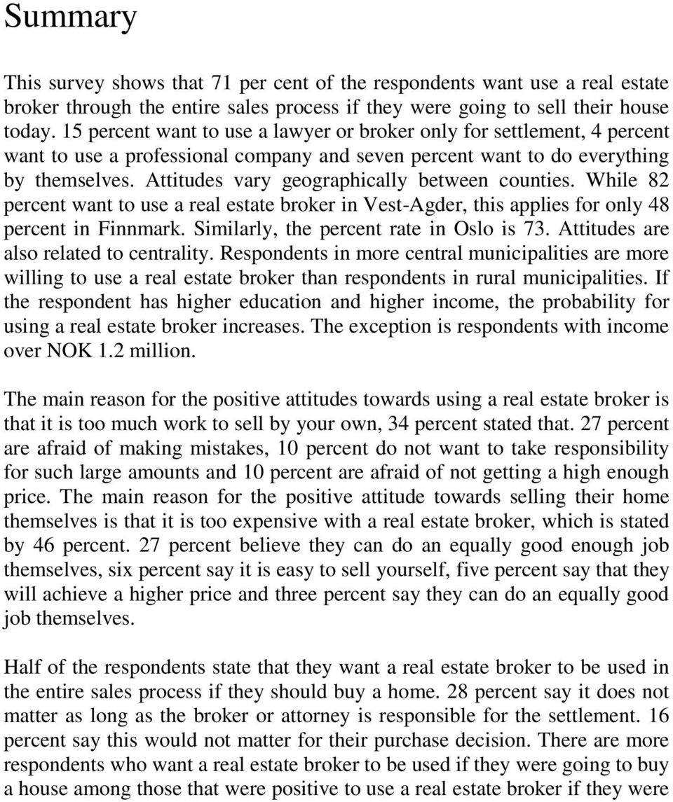Attitudes vary geographically between counties. While 82 percent want to use a real estate broker in Vest-Agder, this applies for only 48 percent in Finnmark.