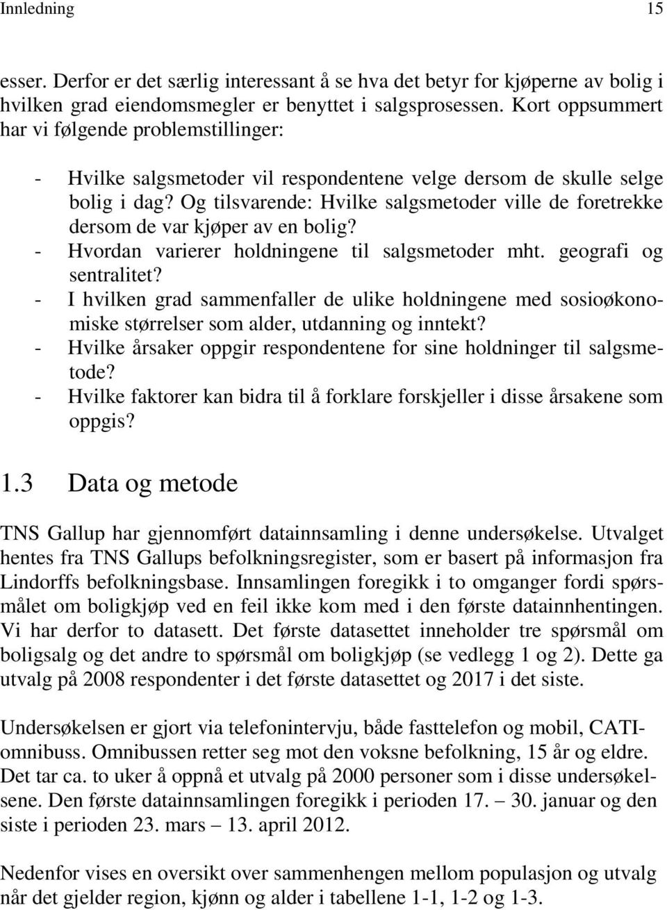 Og tilsvarende: Hvilke salgsmetoder ville de foretrekke dersom de var kjøper av en bolig? - Hvordan varierer holdningene til salgsmetoder mht. geografi og sentralitet?