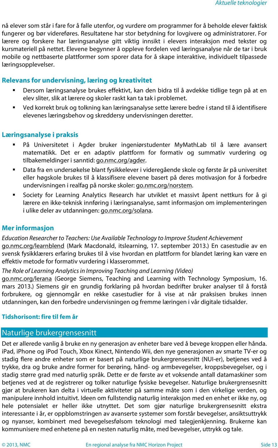 Elevene begynner å oppleve fordelen ved læringsanalyse når de tar i bruk mobile og nettbaserte plattformer som sporer data for å skape interaktive, individuelt tilpassede læringsopplevelser.