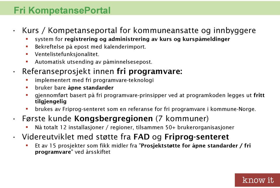 Referanseprosjekt innen fri programvare: implementert med fri programvare-teknologi bruker bare åpne standarder gjennomført basert på fri programvare-prinsipper ved at programkoden legges ut fritt