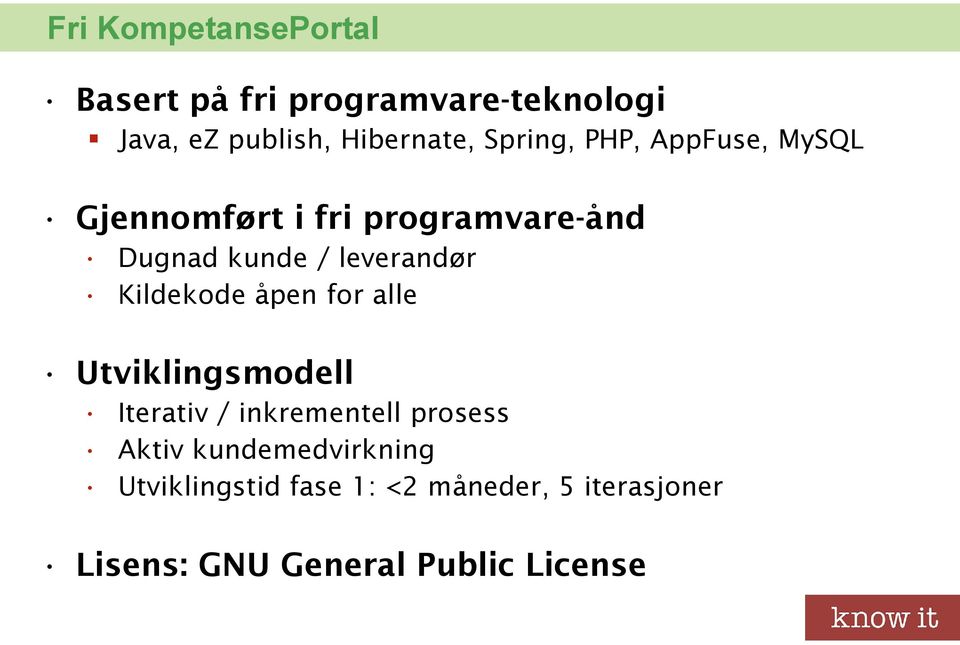 Kildekode åpen for alle Utviklingsmodell Iterativ / inkrementell prosess Aktiv