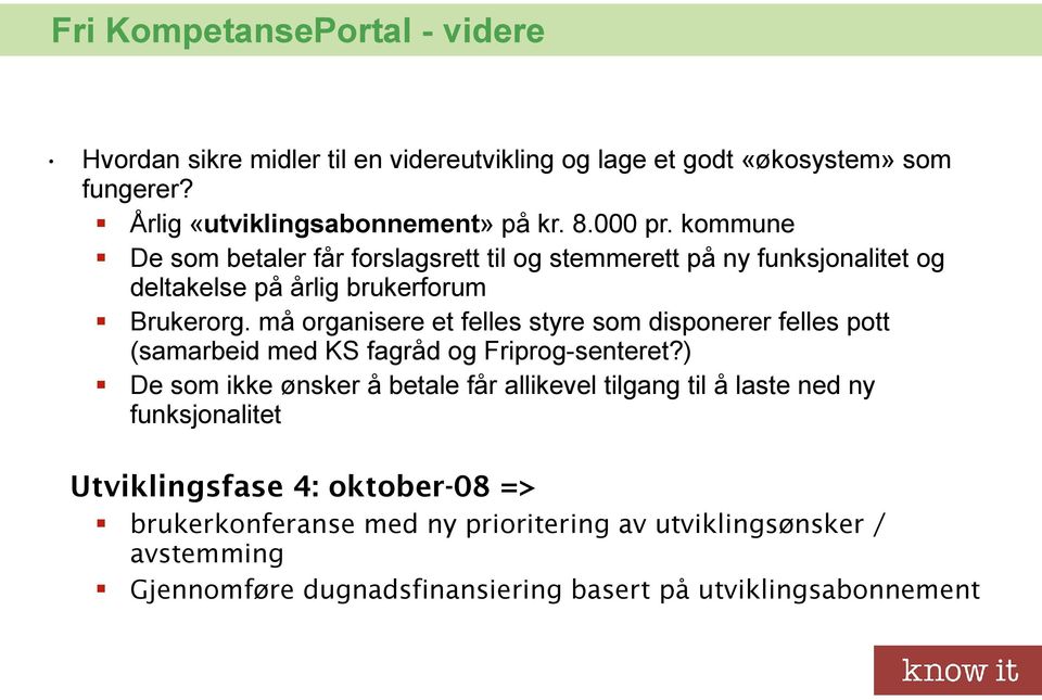 må organisere et felles styre som disponerer felles pott (samarbeid med KS fagråd og Friprog-senteret?