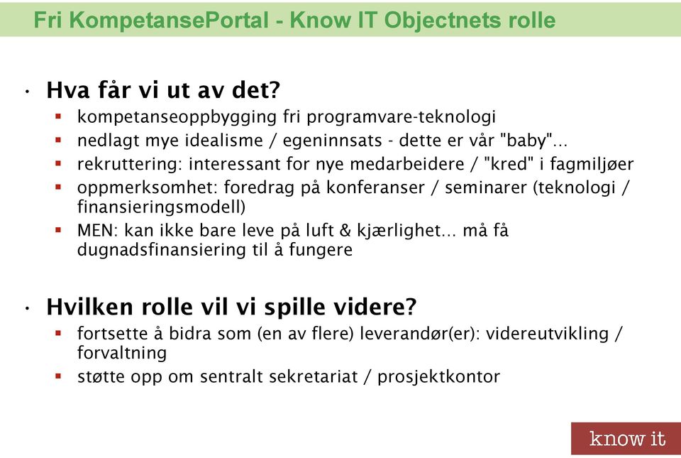 .. rekruttering: interessant for nye medarbeidere / "kred" i fagmiljøer oppmerksomhet: foredrag på konferanser / seminarer (teknologi /