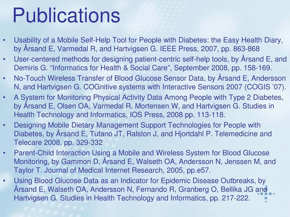 No-Touch Wireless Transfer of Blood Glucose Sensor Data, by Årsand E, Andersson N, and Hartvigsen G. COGnitive systems with Interactive Sensors 2007 (COGIS 07).