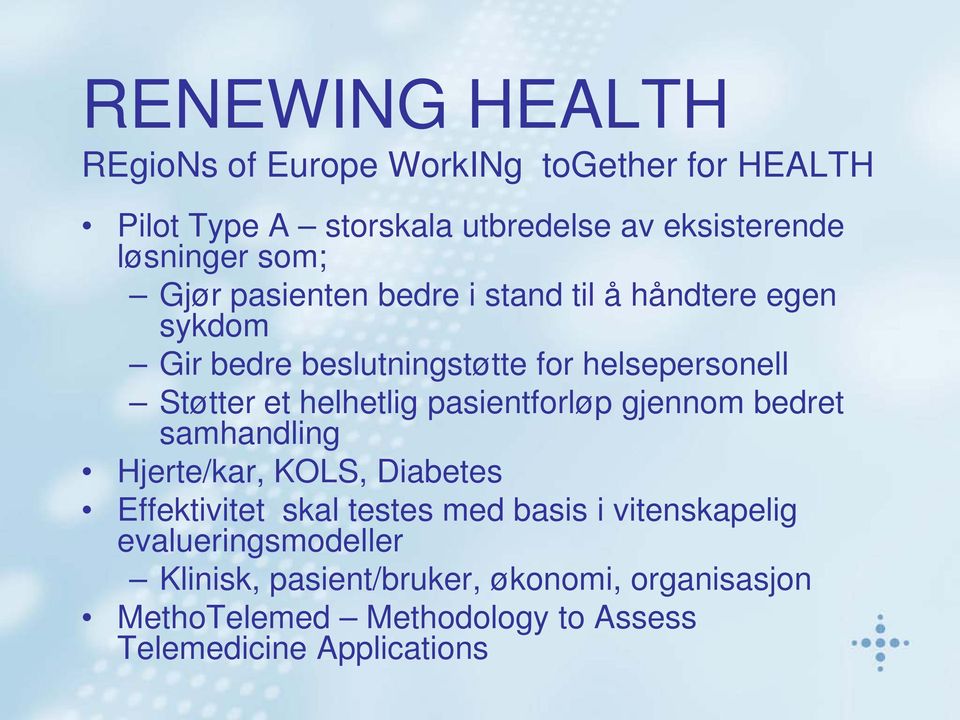 helhetlig pasientforløp gjennom bedret samhandling Hjerte/kar, KOLS, Diabetes Effektivitet skal testes med basis i