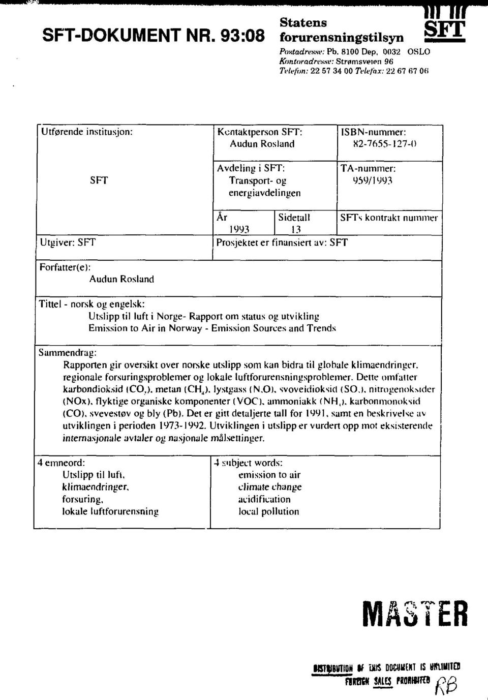 energiavdelingen ISBN-nummer: X2-7655-127-0 TA-nummer: 959/1993 Utgiver: SFT År Sidetall SFTs kontrakt nummer 1<M3 13 Prosjektet er finansiert av: SFT Forfatter(e): Audun Rosland Tittel - norsk og