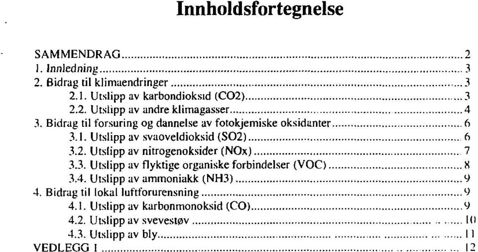 6 3.2. Utslipp av nitrogenoksider (NOx) 7 3.3. Utslipp av flyktige organiske forbindelser (VOC) X 3.4.