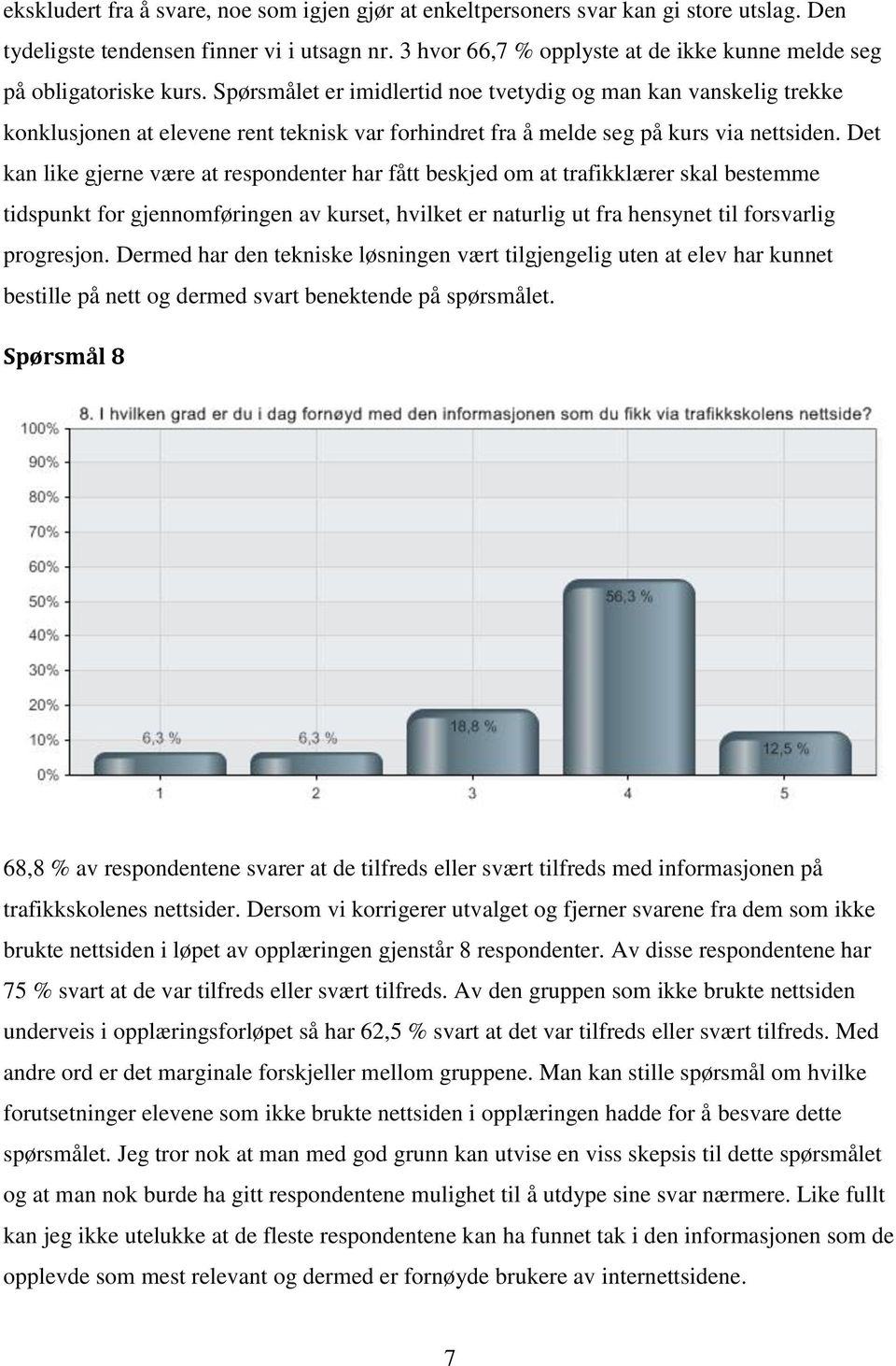 Spørsmålet er imidlertid noe tvetydig og man kan vanskelig trekke konklusjonen at elevene rent teknisk var forhindret fra å melde seg på kurs via nettsiden.