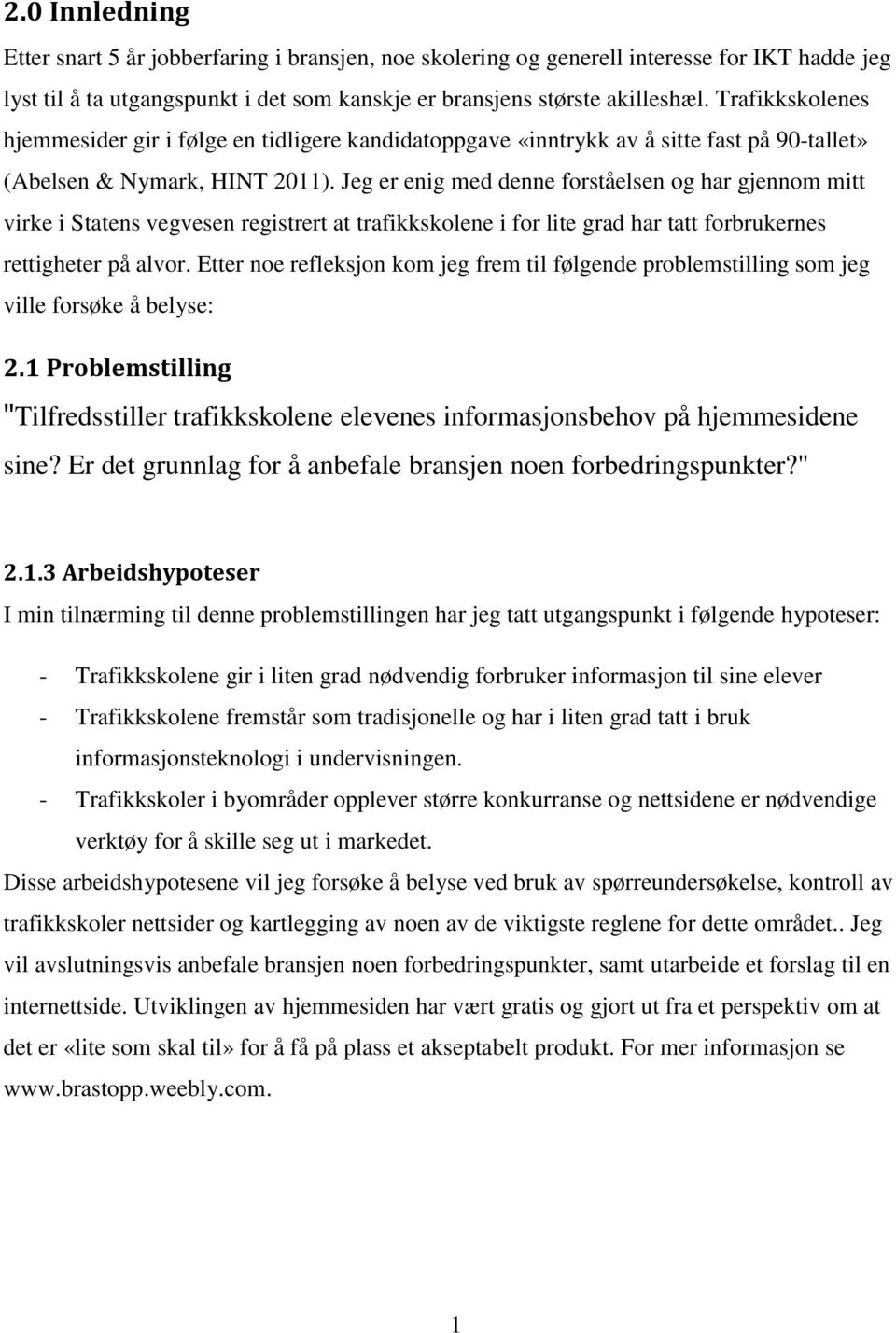 Jeg er enig med denne forståelsen og har gjennom mitt virke i Statens vegvesen registrert at trafikkskolene i for lite grad har tatt forbrukernes rettigheter på alvor.