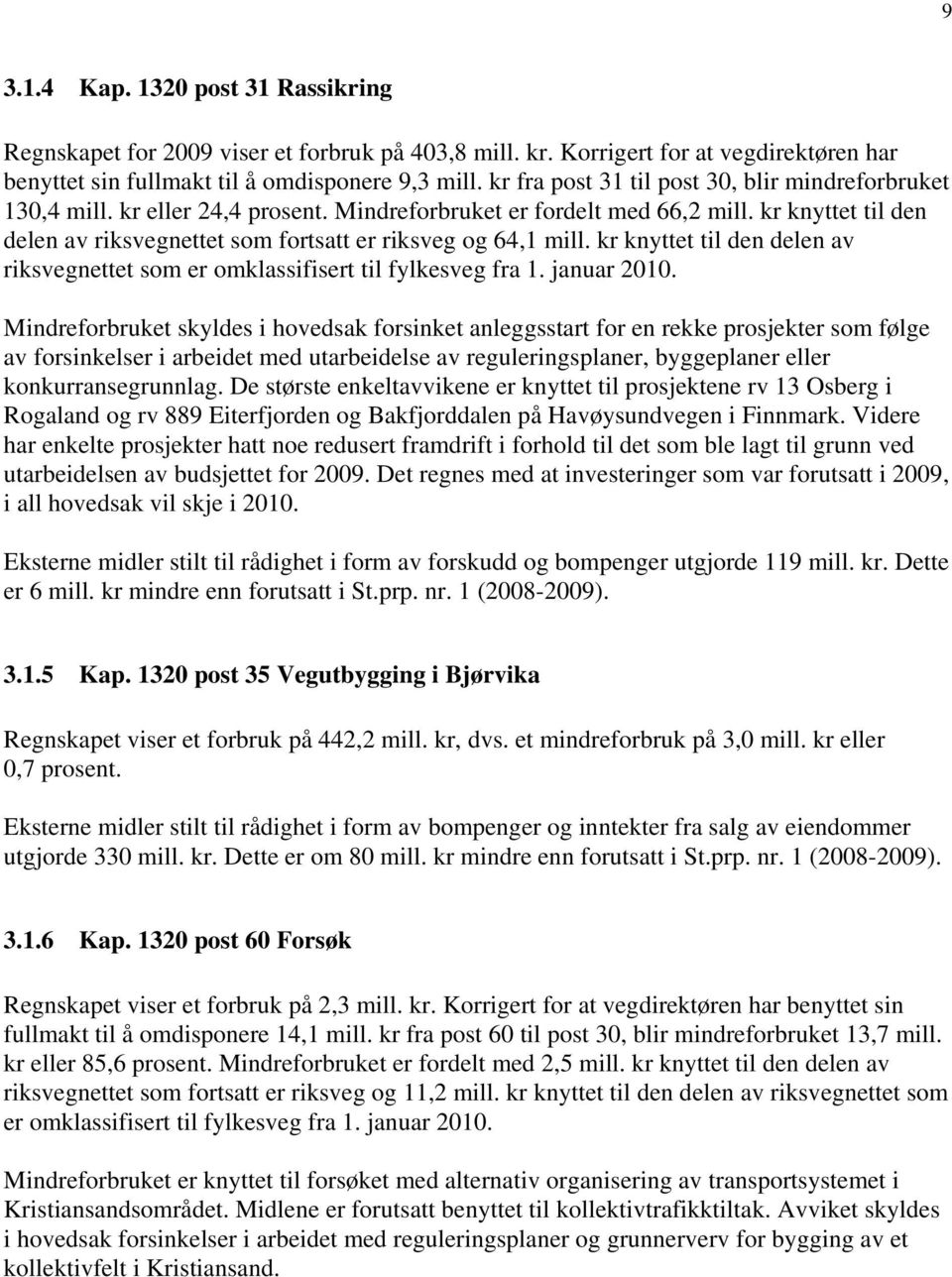 kr knyttet til den delen av riksvegnettet som fortsatt er riksveg og 64,1 mill. kr knyttet til den delen av riksvegnettet som er omklassifisert til fylkesveg fra 1. januar 2010.