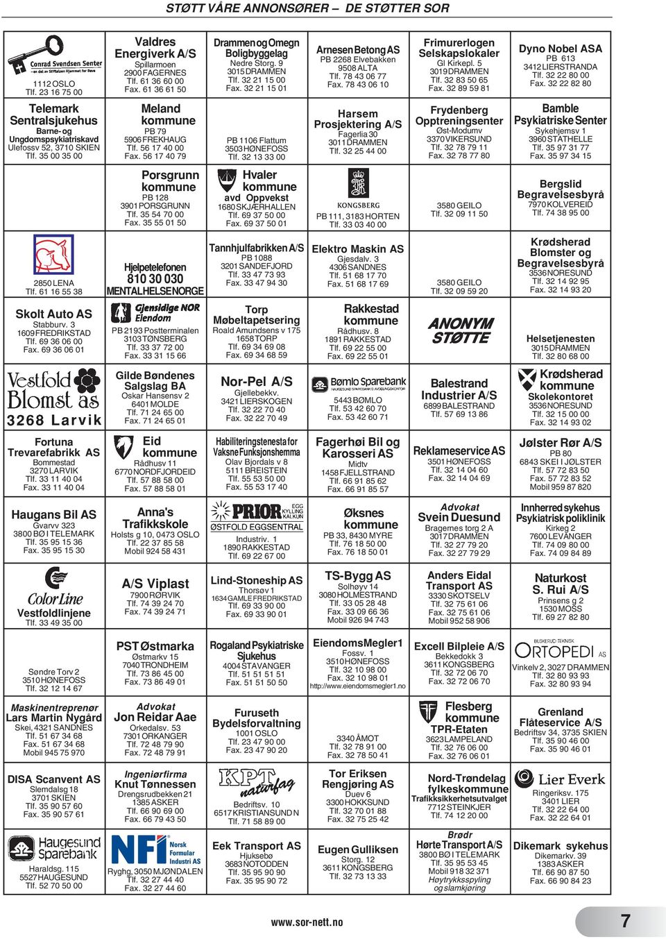 9 3015DRAMMEN 32 21 15 32 21 15 01 PB 1106 Flattum 3503HØNEFOSS 32 13 33 Hvaler avd Oppvekst 1680SKJÆRHALLEN 69 37 50 69 37 50 01 ArnesenBetongAS AS PB 2268 Elvebakken 9508 ALTA 78 43 06 77 78 43 06