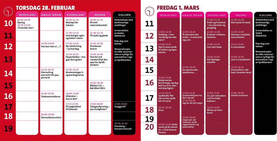 30 14.15 Eksperttolker hva gjør dem gode? 14.30 15.15 Kommasmyger n og barskognonna 16.00 17.00 Litteratur hva er det? 17.15 17.45 På sydpolsferd til Kalevala 10.30 11.15 På nett med nordsamisk 11.