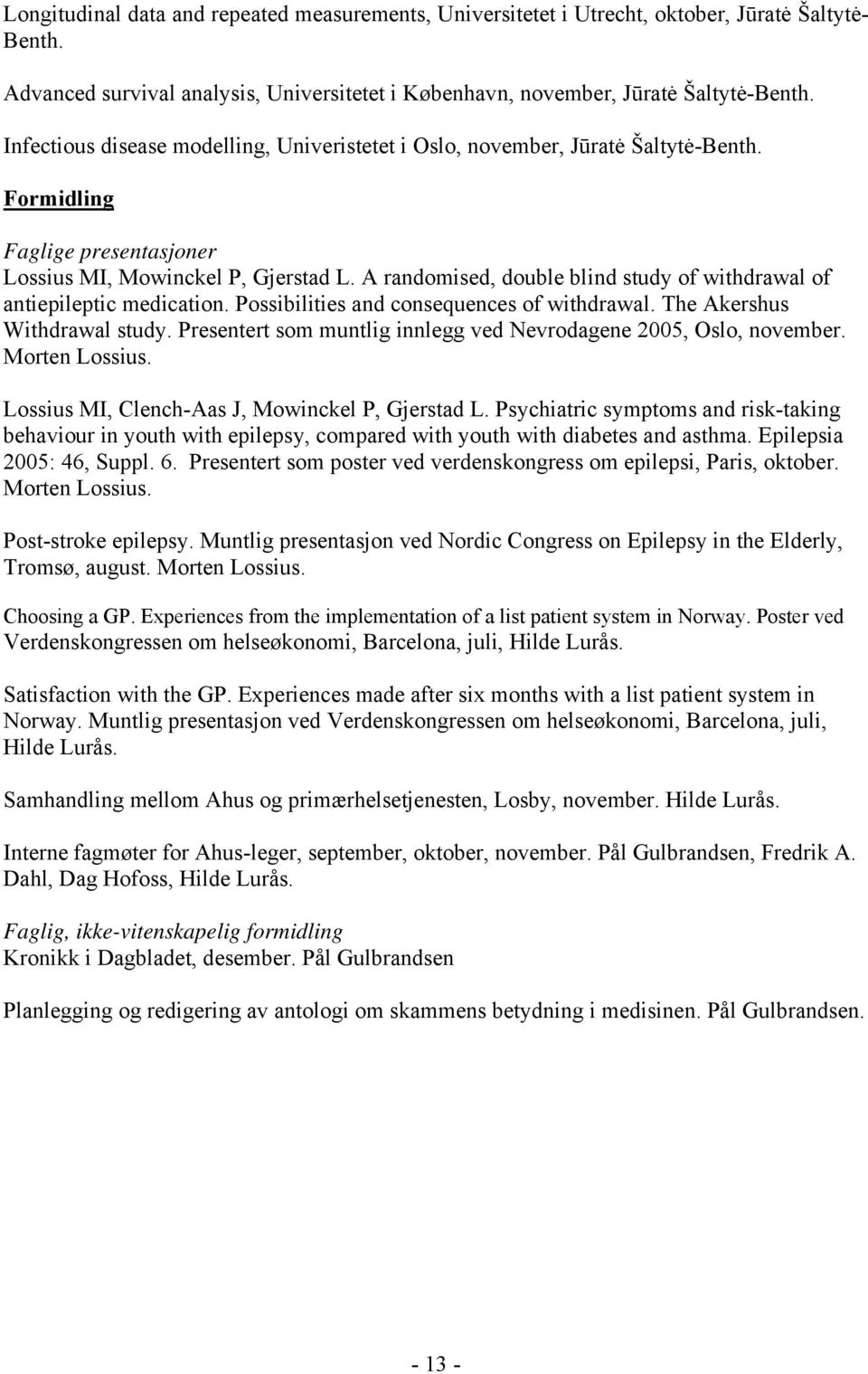 A randomised, double blind study of withdrawal of antiepileptic medication. Possibilities and consequences of withdrawal. The Akershus Withdrawal study.