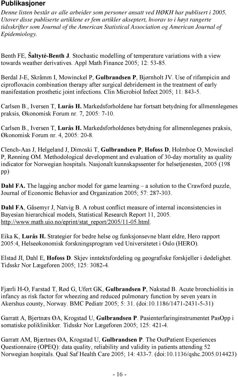 Benth FE, Šaltytė-Benth J. Stochastic modelling of temperature variations with a view towards weather derivatives. Appl Math Finance 2005; 12: 53-85.