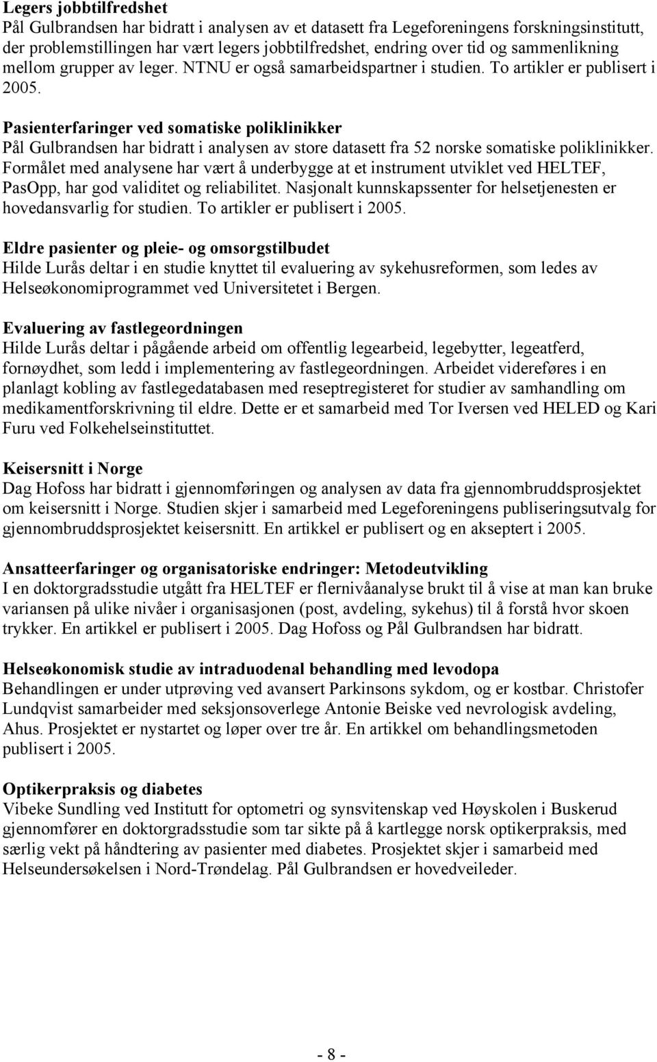 Pasienterfaringer ved somatiske poliklinikker Pål Gulbrandsen har bidratt i analysen av store datasett fra 52 norske somatiske poliklinikker.