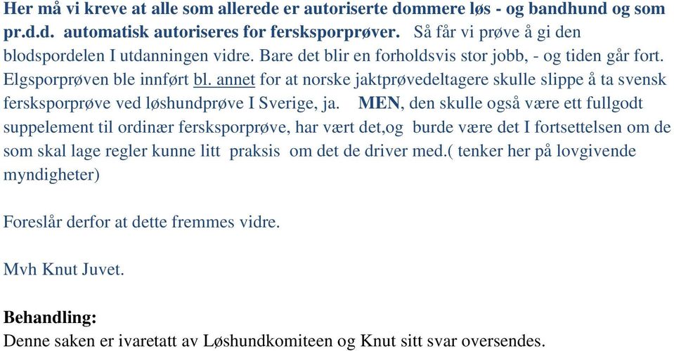 annet for at norske jaktprøvedeltagere skulle slippe å ta svensk fersksporprøve ved løshundprøve I Sverige, ja.