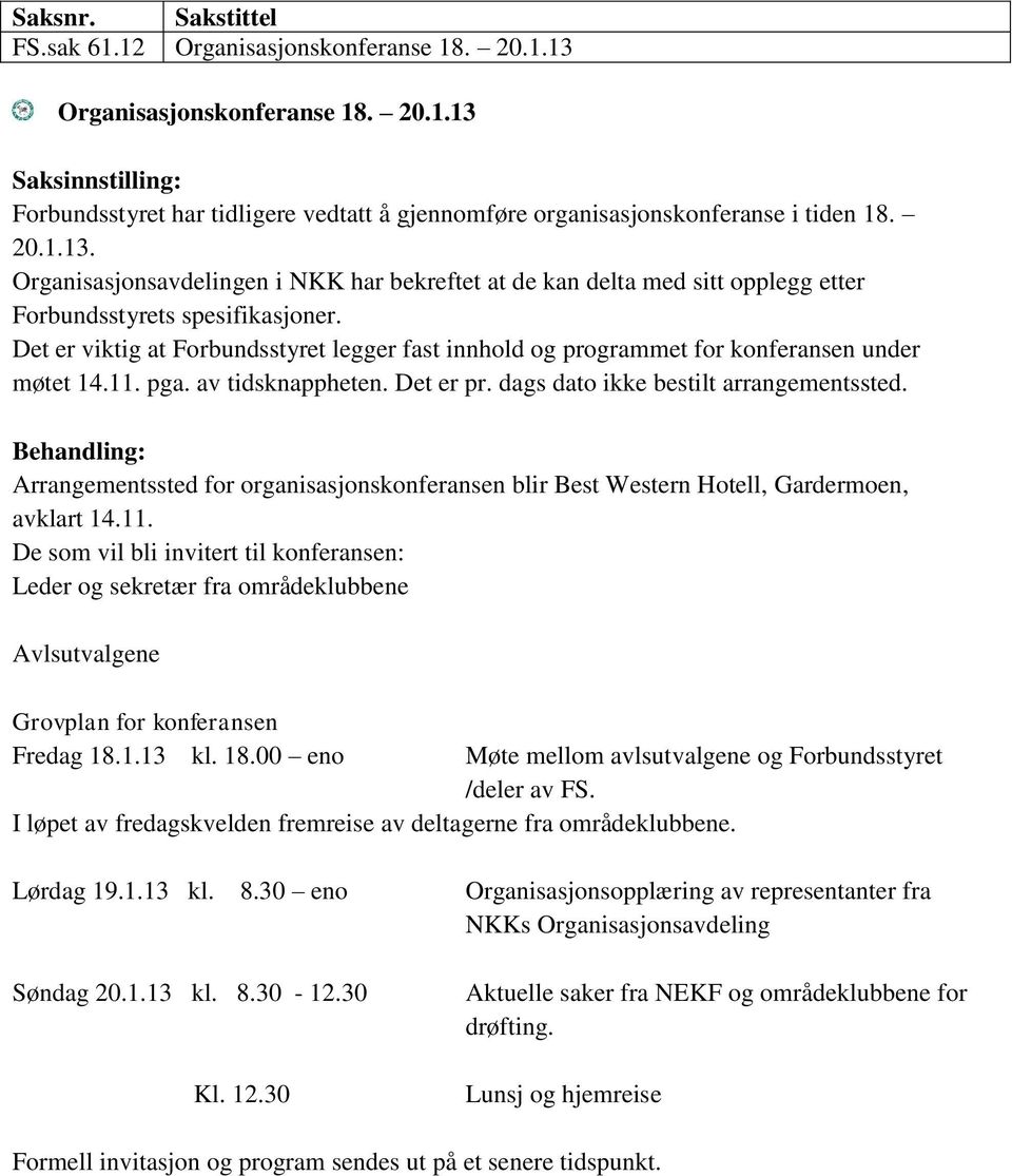 Behandling: Arrangementssted for organisasjonskonferansen blir Best Western Hotell, Gardermoen, avklart 14.11.