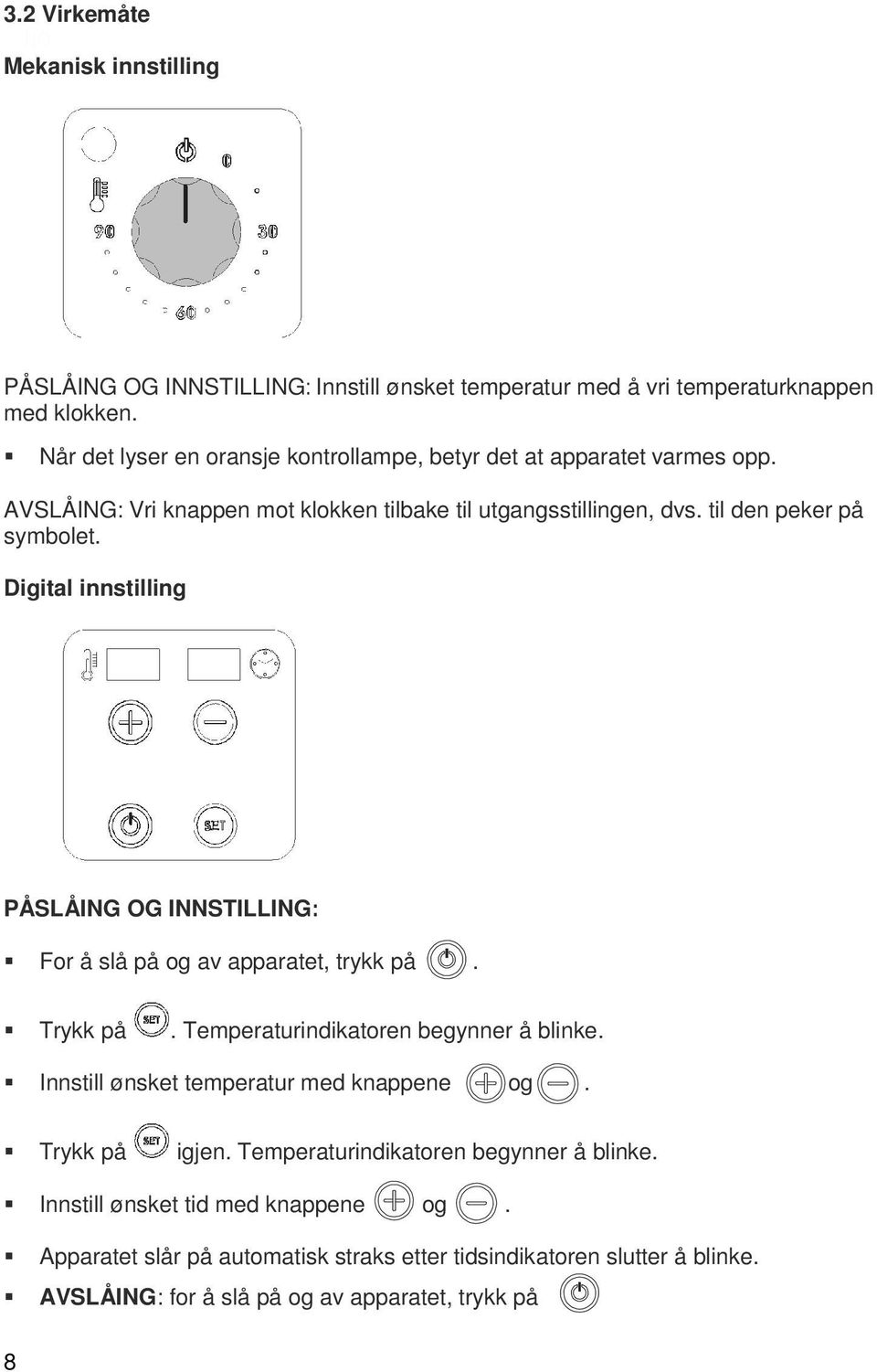 Digital innstilling PÅSLÅING OG INNSTILLING: For å slå på og av apparatet, trykk på. Trykk på. Temperaturindikatoren begynner å blinke.