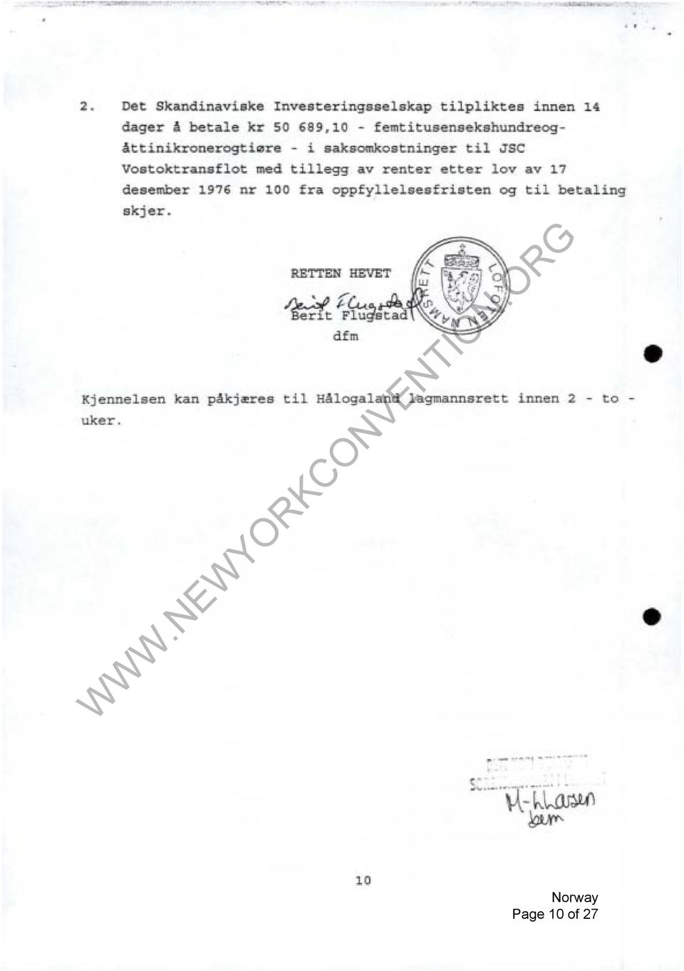 - i saksomkostninger til JSC Vostoktransflot med tillegg av renter etter loy av 17 desember 1976 nr 100 fra oppfyllelsesfristen