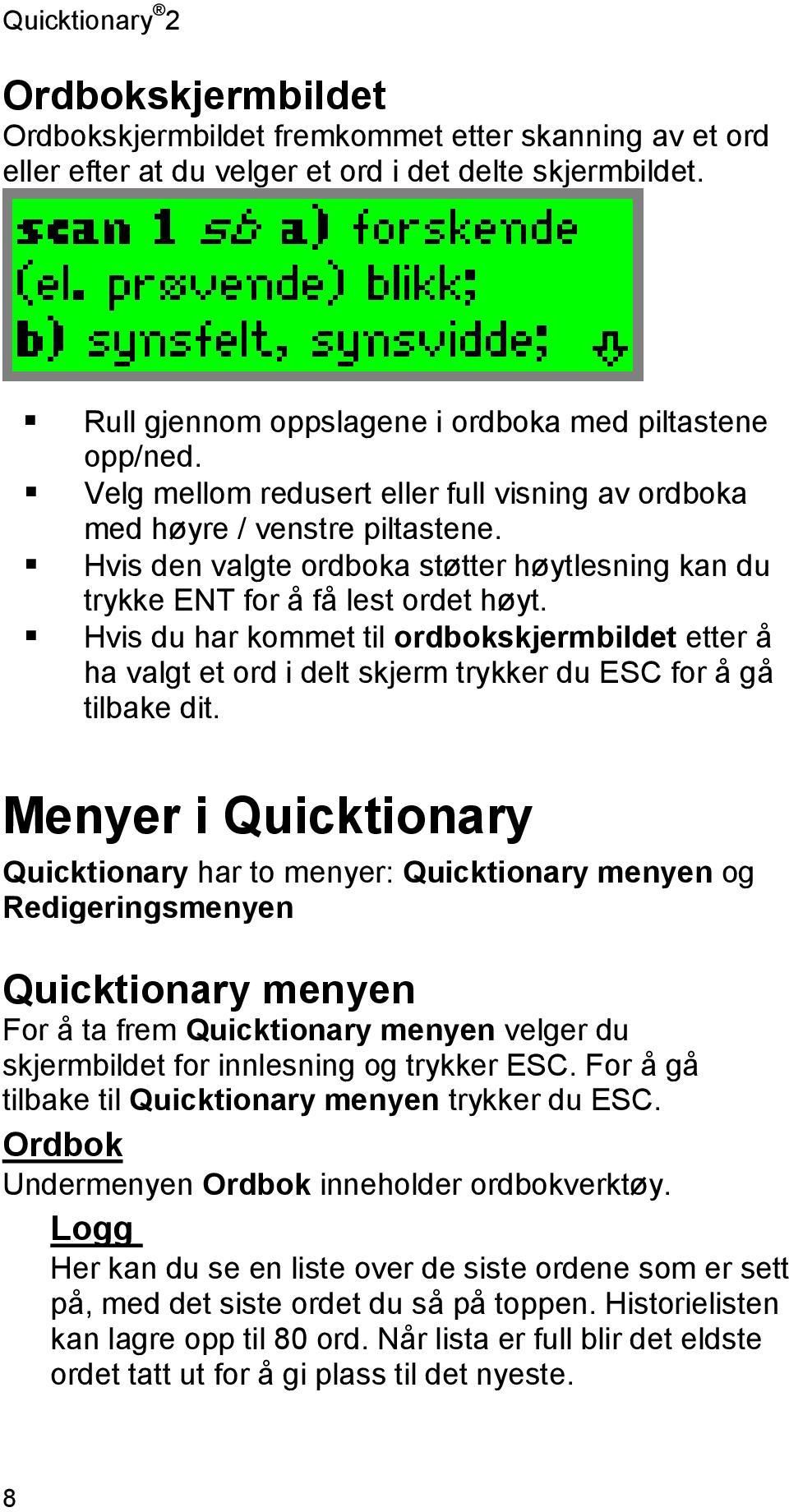 Hvis den valgte ordboka støtter høytlesning kan du trykke ENT for å få lest ordet høyt.