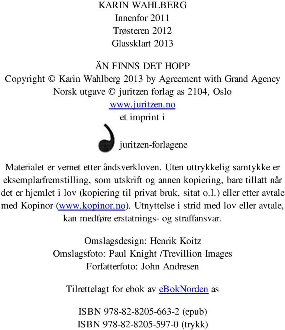 Uten uttrykkelig samtykke er eksemplarfremstilling, som utskrift og annen kopiering, bare tillatt når det er hjemlet i lov (kopiering til privat bruk, sitat o.l.) eller etter avtale med Kopinor (www.