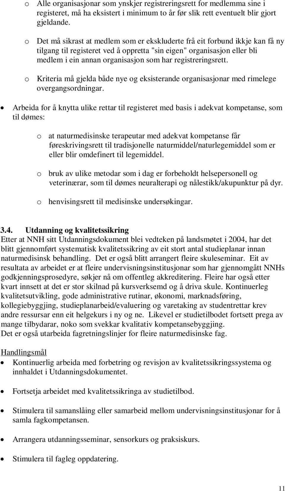 registreringsrett. o Kriteria må gjelda både nye og eksisterande organisasjonar med rimelege overgangsordningar.