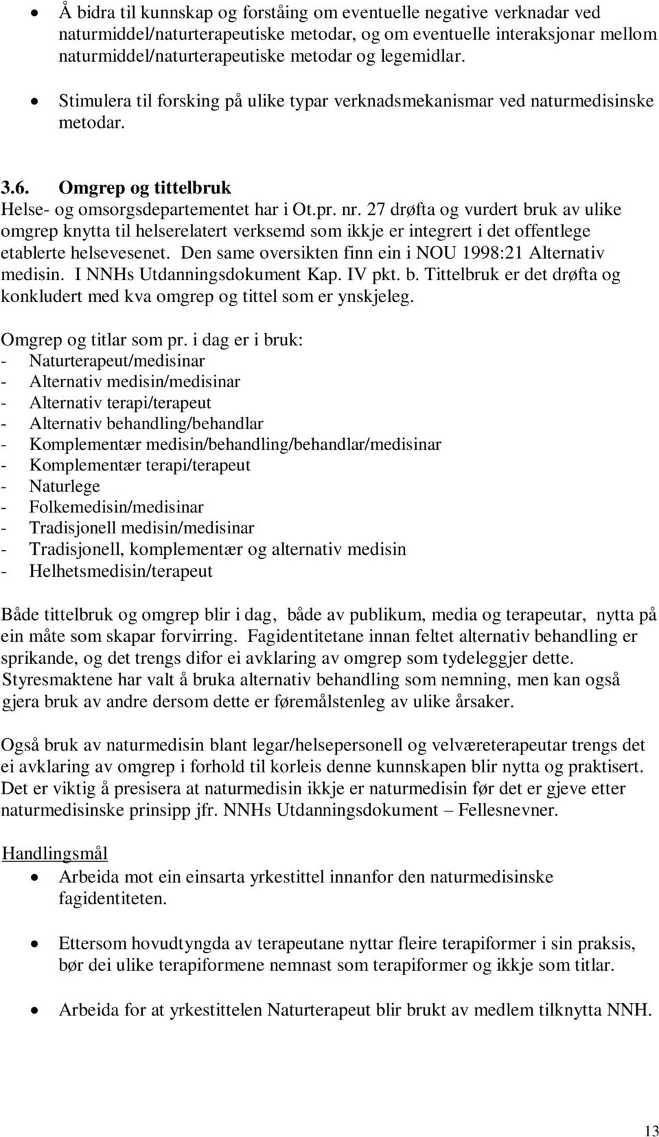 27 drøfta og vurdert bruk av ulike omgrep knytta til helserelatert verksemd som ikkje er integrert i det offentlege etablerte helsevesenet.