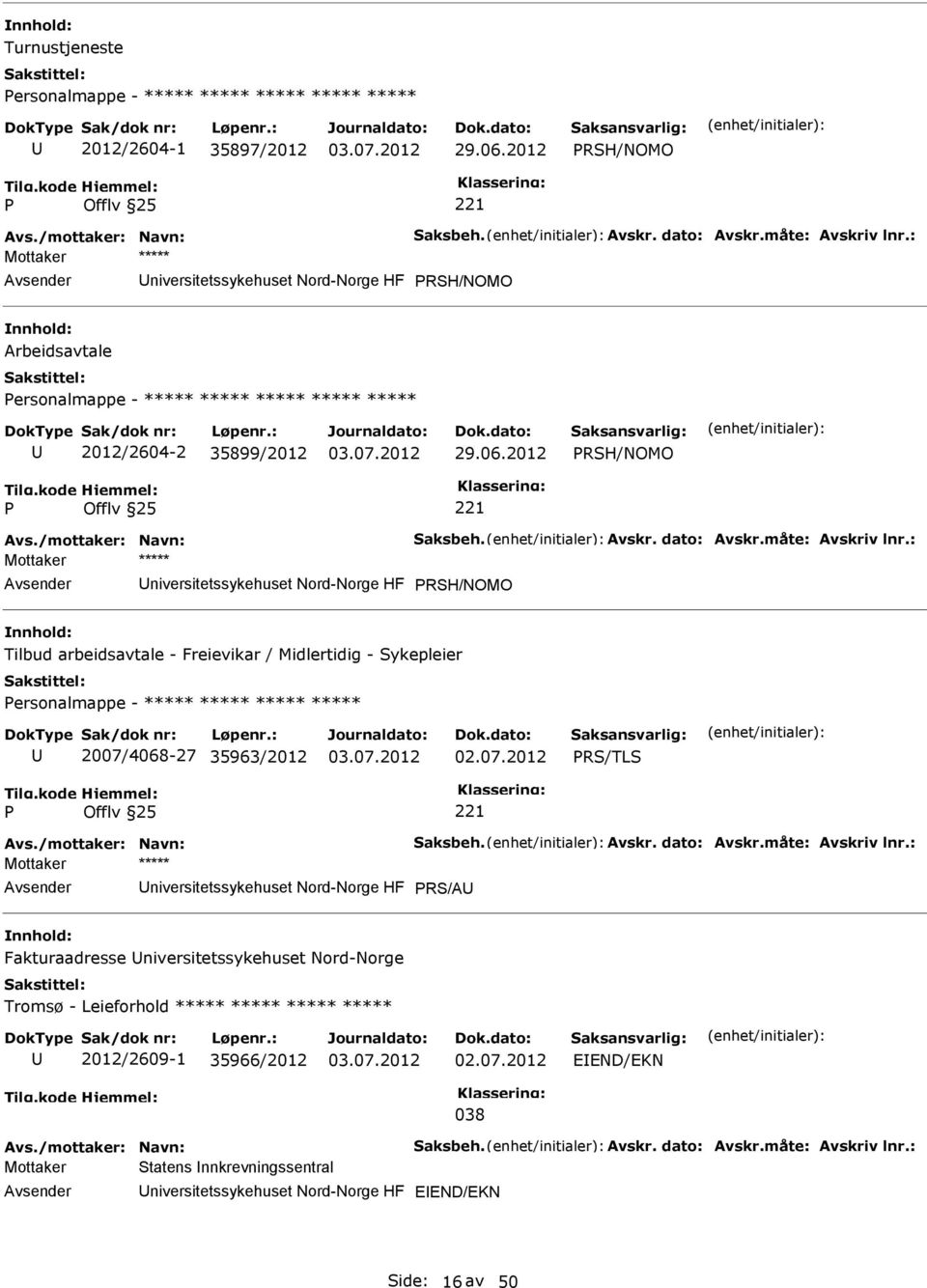 : RSH/NOMO Tilbud arbeidsavtale - Freievikar / Midlertidig - Sykepleier ersonalmappe - ***** ***** ***** ***** 2007/4068-27 35963/2012 RS/TLS Avs./mottaker: Navn: Saksbeh. Avskr. dato: Avskr.