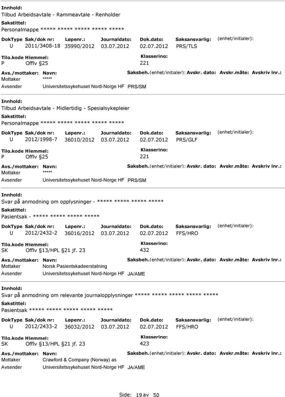 måte: Avskriv lnr.: RS/SM Svar på anmodning om opplysninger - ***** ***** ***** ***** asientsak - ***** ***** ***** ***** 2012/2432-2 36016/2012 FFS/HRO SK Offlv 13/HL 21 jf. 23 432 Avs.