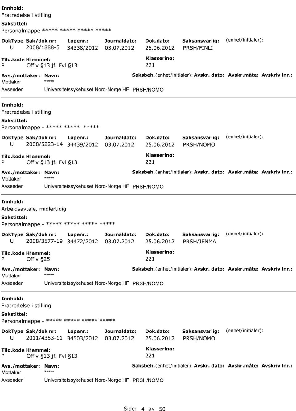 : RSH/NOMO Arbeidsavtale, midlertidig ersonalmappe - ***** ***** ***** ***** 2008/3577-19 34472/2012 25.06.2012 RSH/JENMA Avs./mottaker: Navn: Saksbeh. Avskr. dato: Avskr.