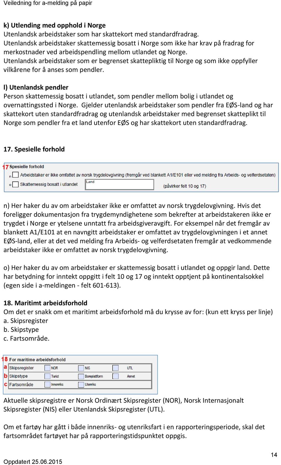 Utenlandsk arbeidstaker som er begrenset skattepliktig til Norge og som ikke oppfyller vilkårene for å anses som pendler.