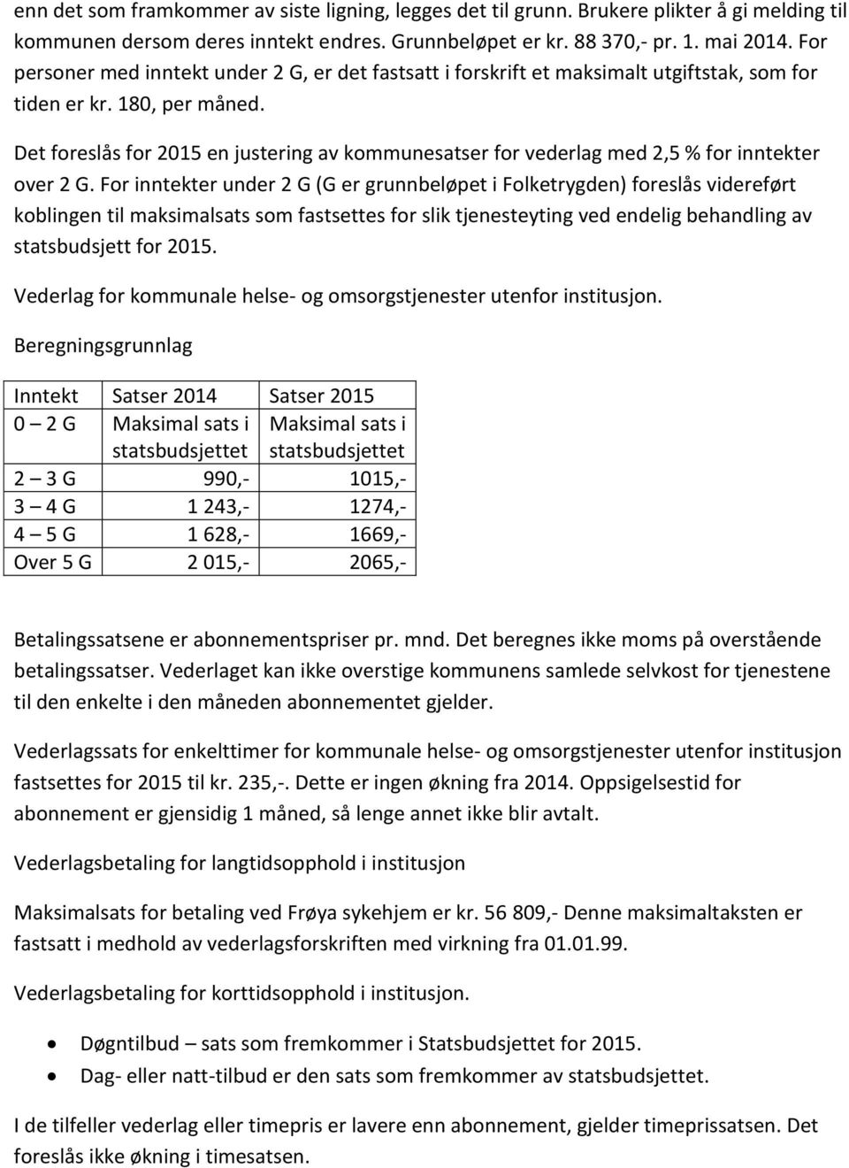 Det foreslås for 2015 en justering av kommunesatser for vederlag med 2,5 % for inntekter over 2 G.