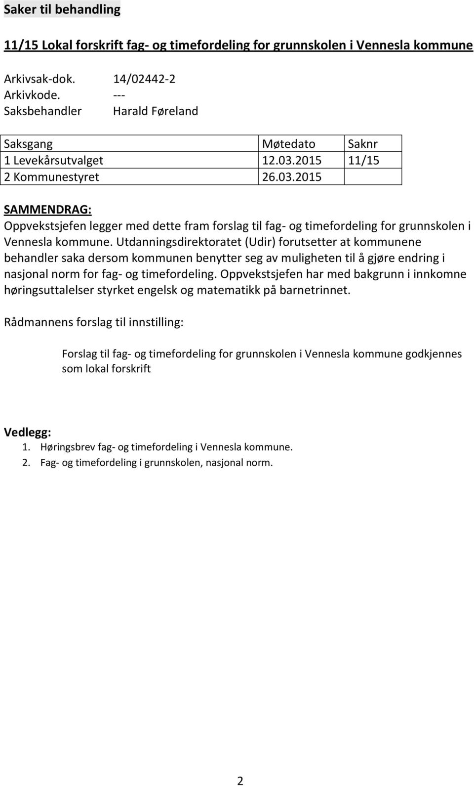 2015 11/15 2 Kommunestyret 26.03.2015 SAMMENDRAG: Oppvekstsjefen legger med dette fram forslag til fag- og timefordeling for grunnskolen i Vennesla kommune.