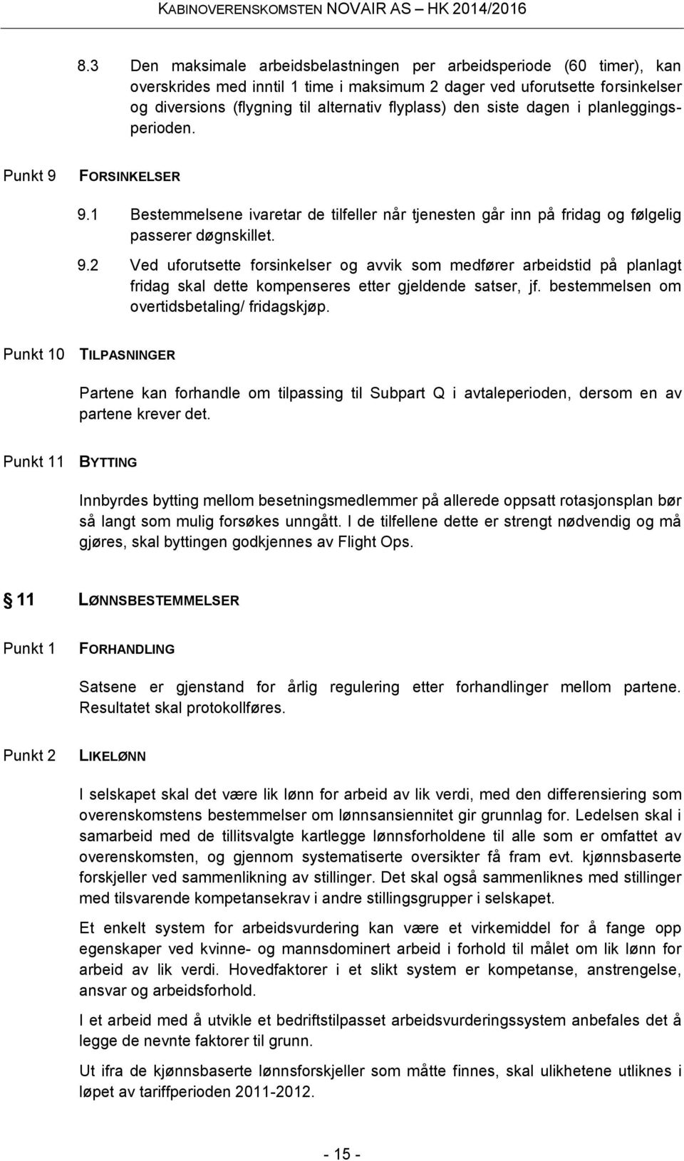 bestemmelsen om overtidsbetaling/ fridagskjøp. Punkt 10 TILPASNINGER Partene kan forhandle om tilpassing til Subpart Q i avtaleperioden, dersom en av partene krever det.